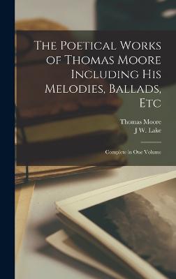 The Poetical Works of Thomas Moore Including His Melodies, Ballads, Etc