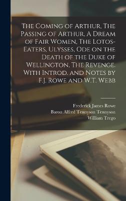 The Coming of Arthur, The Passing of Arthur, A Dream of Fair Women, The Lotos-eaters, Ulysses, Ode on the Death of the Duke of Wellington, The Revenge