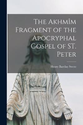 The Akhmîm Fragment of the Apocryphal Gospel of ST. Peter