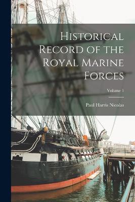 Historical Record of the Royal Marine Forces; Volume 1