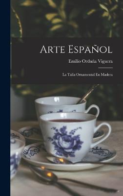 Arte Español; La Talla Ornamental En Madera