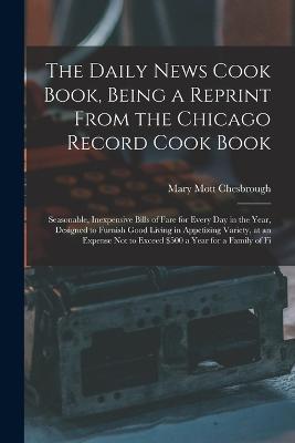 The Daily News Cook Book, Being a Reprint from the Chicago Record Cook Book