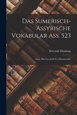 Das sumerisch-assyrische Vokabular Ass. 523; hrsg. mit Umschrift und Kommentar