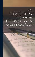 An Introduction to English Grammar, on an Analytical Plan