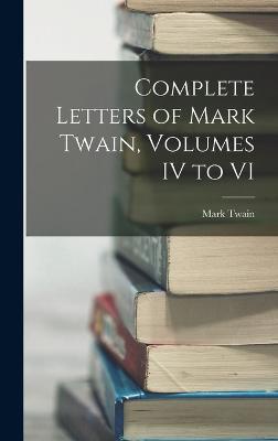 Complete Letters of Mark Twain, Volumes IV to VI