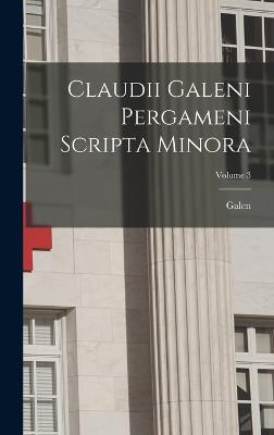 Claudii Galeni Pergameni Scripta Minora; Volume 3