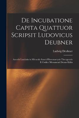 De Incubatione Capita Quattuor Scripsit Ludovicus Deubner