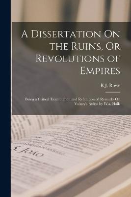 A Dissertation On the Ruins, Or Revolutions of Empires