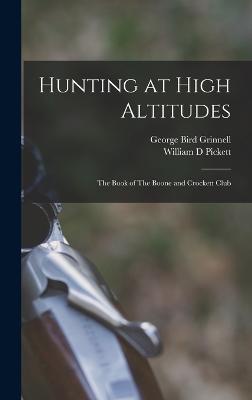 Hunting at High Altitudes: The Book of The Boone and Crockett Club