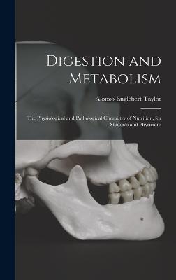 Digestion and Metabolism; the Physiological and Pathological Chemistry of Nutrition, for Students and Physicians