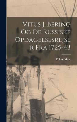 Vitus J. Bering og de russiske opdagelsesrejser fra 1725-43
