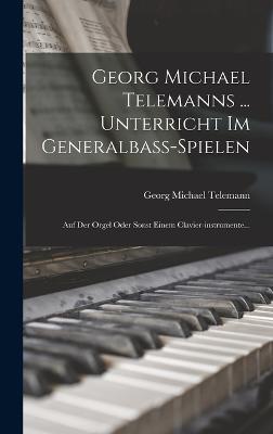 Georg Michael Telemanns ... Unterricht Im Generalbass-spielen