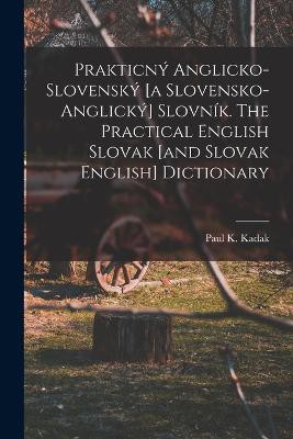 Prakticný anglicko-slovenský [a slovensko-anglický] slovník. The practical English Slovak [and Slovak English] dictionary