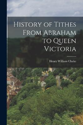 History of Tithes From Abraham to Queen Victoria