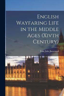 English Wayfaring Life in the Middle Ages (Xivth Century)