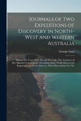 Journals of Two Expeditions of Discovery in North-West and Western Australia