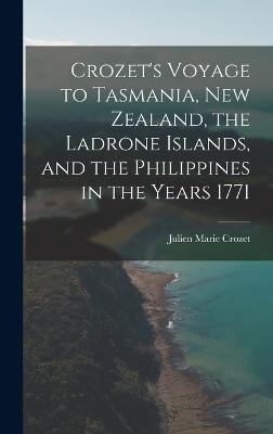 Crozet's Voyage to Tasmania, New Zealand, the Ladrone Islands, and the Philippines in the Years 1771