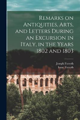 Remarks on Antiquities, Arts, and Letters During an Excursion in Italy, in the Years 1802 and 1803