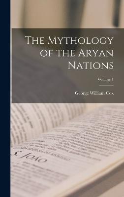 The Mythology of the Aryan Nations; Volume 1