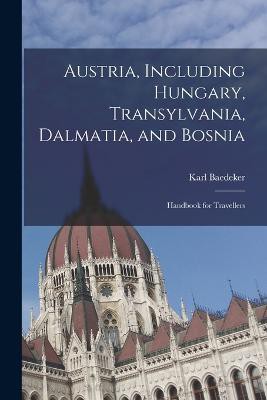 Austria, Including Hungary, Transylvania, Dalmatia, and Bosnia