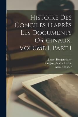Histoire Des Conciles D'après Les Documents Originaux, Volume 1, part 1