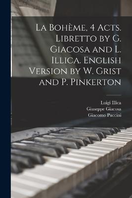 La Bohème, 4 acts. Libretto by G. Giacosa and L. Illica. English version by W. Grist and P. Pinkerton