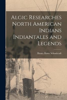 Algic Researches North American Indians Indiantales and Legends