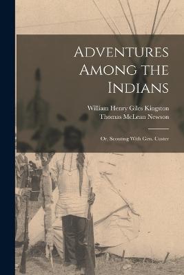 Adventures Among the Indians; Or, Scouting With Gen. Custer