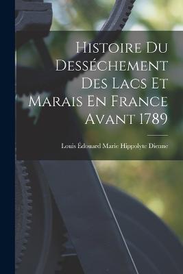 Histoire Du Desséchement Des Lacs Et Marais En France Avant 1789