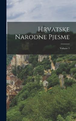 Hrvatske Narodne Pjesme; Volume 3
