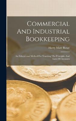 Commercial And Industrial Bookkeeping: An Educational Method For Teaching The Principles And Laws Of Accounts