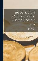 Speeches on Questions of Public Policy; Volume 1
