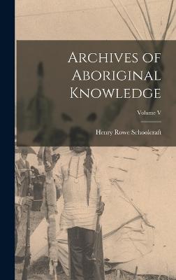 Archives of Aboriginal Knowledge; Volume V