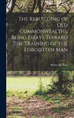The Rebuilding of Old Commonwealths, Being Essays Toward the Training of the Forgotten Man