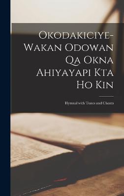 Okodakiciye-Wakan Odowan Qa Okna Ahiyayapi Kta Ho Kin