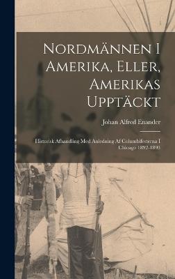 Nordmännen I Amerika, Eller, Amerikas Upptäckt: Historisk Afhandling Med Anledning Af Columbifesterna I Chicago 1892-1893