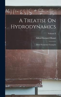 A Treatise On Hydrodynamics: With Numerous Examples; Volume 1