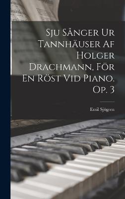 Sju Sånger Ur Tannhäuser Af Holger Drachmann, För En Röst Vid Piano. Op. 3