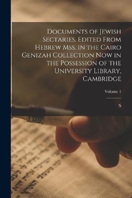 Documents of Jewish sectaries. Edited from Hebrew mss. in the Cairo Genizah collection now in the possession of the University Library, Cambridge; Volume 1