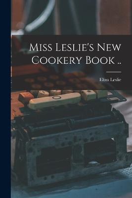 Miss Leslie's new Cookery Book ..