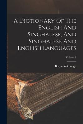 A Dictionary Of The English And Singhalese, And Singhalese And English Languages; Volume 1