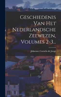 Geschiedenis Van Het Nederlandsche Zeewezen, Volumes 2-3...