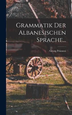 Grammatik Der Albanesischen Sprache...