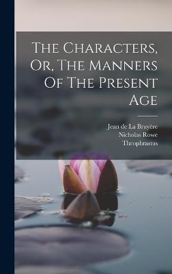 The Characters, Or, The Manners Of The Present Age