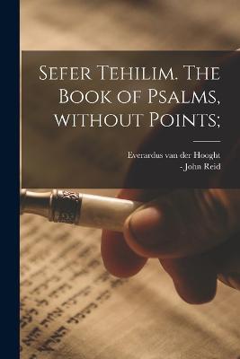 Sefer Tehilim. The book of Psalms, without points;