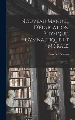 Nouveau Manuel D'éducation Physique, Gymnastique Et Morale
