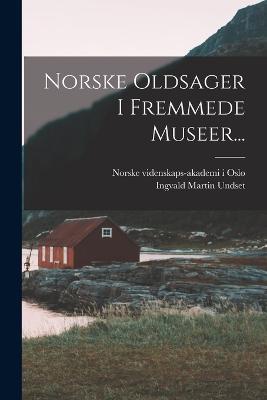 Norske Oldsager I Fremmede Museer...