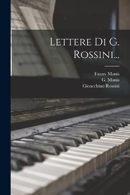 Lettere Di G. Rossini...