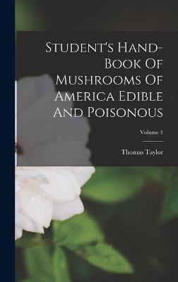 Student's Hand-book Of Mushrooms Of America Edible And Poisonous; Volume 1