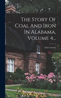 The Story Of Coal And Iron In Alabama, Volume 4...